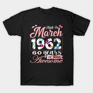 Made In March 1962 60 Years Of Being Awesome Since Flower Gift 60th B-day T-Shirt